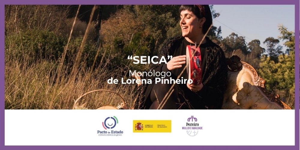 Monólogo a cargo de Lorena Pinheiro, «Seica»